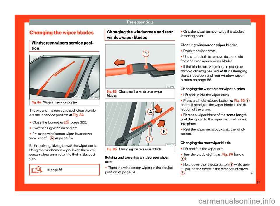 Seat Leon 2018  Owners manual The essentials
Changing the wiper blades Windscr een wipers service posi-
tion Fig. 84 
Wipers in service position. The wiper arms can be raised when the wip-
ers ar
e in service position 
