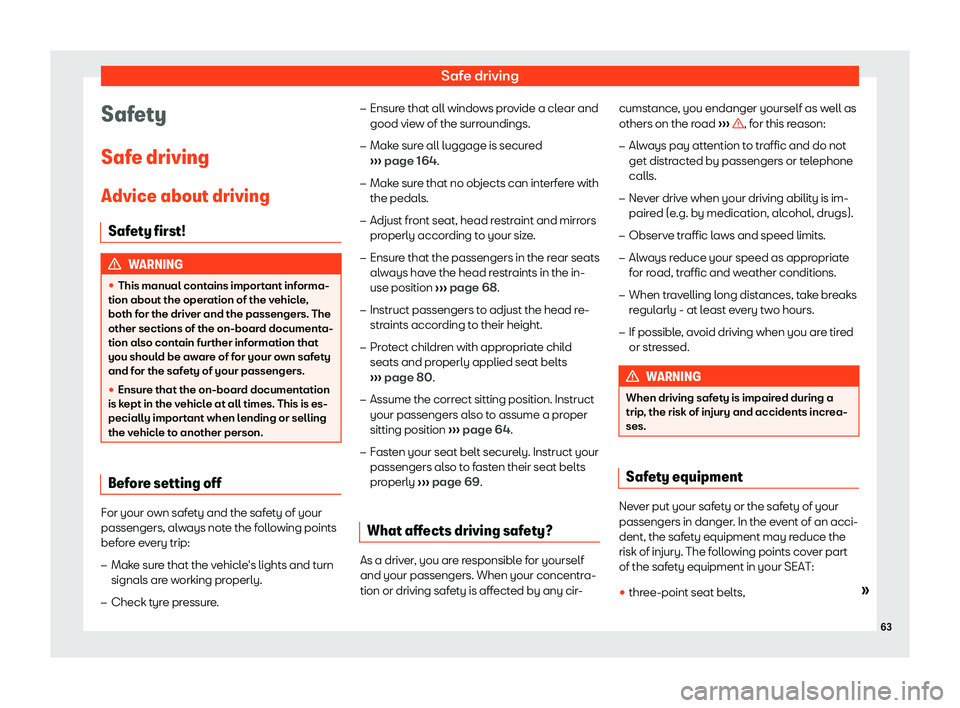 Seat Leon 2018 Repair Manual Safe driving
Safety
Saf e driving
Advice about driving Saf et
y first! WARNING
