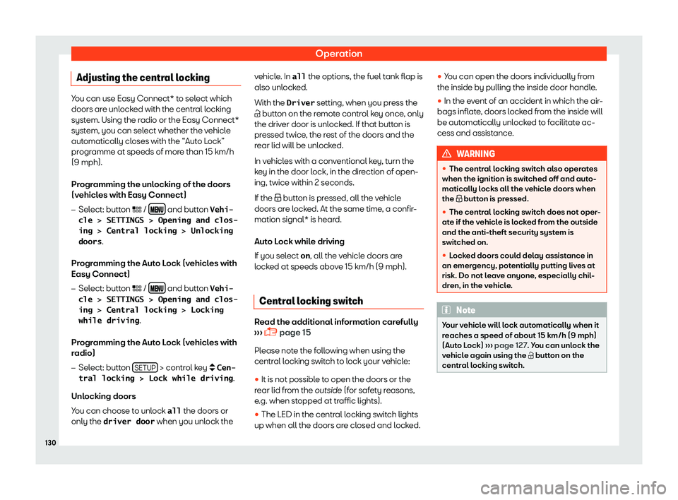 Seat Leon Sportstourer 2018  Owners manual Operation
Adjusting the central locking You can use Easy Connect* to select which
doors are unl
ock
ed with the central locking
system. Using the radio or the Easy Connect*
system, you can select whet