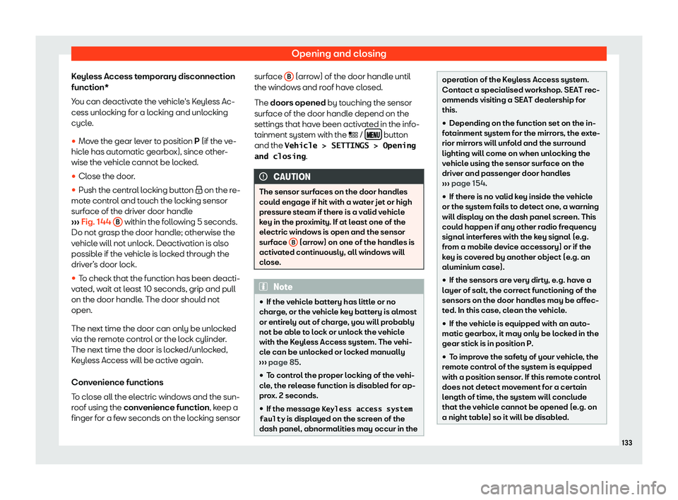 Seat Leon Sportstourer 2018  Owners manual Opening and closing
Keyless Access temporary disconnection
function*
Y ou can deactiv
at
e the vehicle