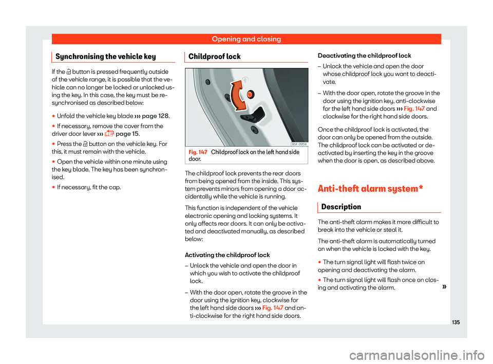 Seat Leon Sportstourer 2018 User Guide Opening and closing
Synchronising the vehicle key If the �
 button is pr essed fr equently outside
of the vehicle range, it is possible that the ve-
hicle can no longer be locked or unlocked us-
in