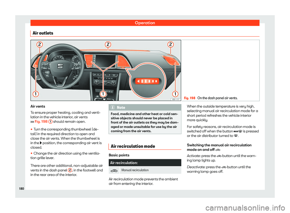 Seat Leon Sportstourer 2018  Owners manual Operation
Air outlets Fig. 198 
On the dash panel air vents. Air vents
T
o ensur
e pr
oper heating, cooling and venti-
lation in the vehicle interior, air vents
