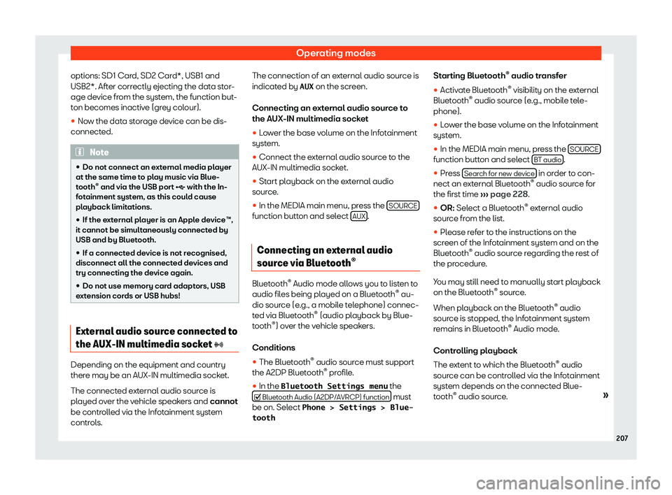Seat Leon Sportstourer 2018  Owners manual Operating modes
options: SD1 Card, SD2 Card*, USB1 and
USB2*. Aft er corr
ectly e
jecting the data stor-
age device from the system, the function but-
ton becomes inactive (grey colour).

