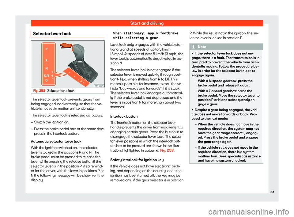 Seat Leon Sportstourer 2018 User Guide Start and driving
Selector lever lock Fig. 258 
Selector lever lock. The selector lever lock prevents gears from
being engaged inadv
ert
ently, so that the v
e-
hicle is not set in motion unintentiona