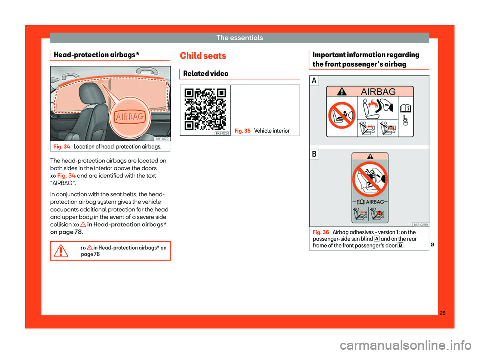 Seat Leon Sportstourer 2018 Owners Guide The essentials
Head-protection airbags* Fig. 34 
Location of head-protection airbags. The head-protection airbags are located on
both sides in the int
erior abo
v
e the doors

