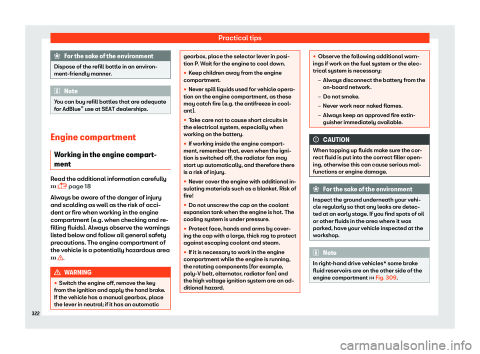 Seat Leon Sportstourer 2018  Owners manual Practical tips
For the sake of the environment
Dispose of the refill bottle in an environ-
ment-friendly manner .Note
You can buy refill bottles that are adequate
for AdBlue 