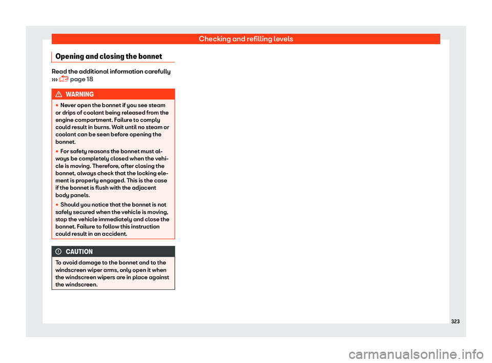 Seat Leon Sportstourer 2018  Owners manual Checking and refilling levels
Opening and closing the bonnet Read the additional information carefully
