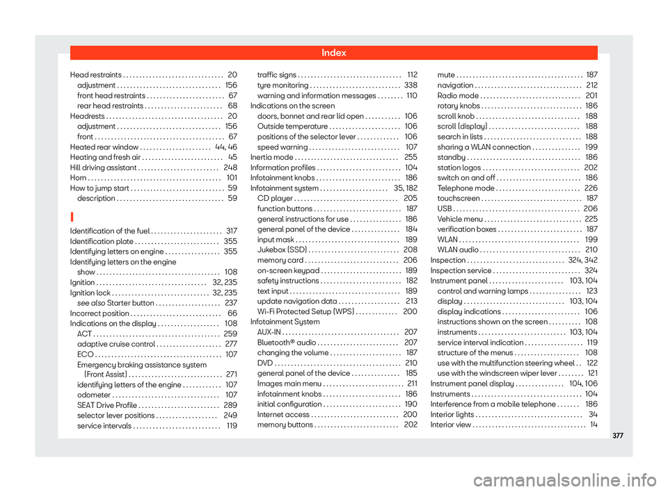 Seat Leon Sportstourer 2018  Owners manual Index
Head restraints . . . . . . . . . . . . . . . . . . . . . . . . . . . . . . . 20 adjustment . . . . . . . . . . . . . . . . . . . . . . . . . . . . . . .\
 . 156
fr ont head r
estraints . . . . 