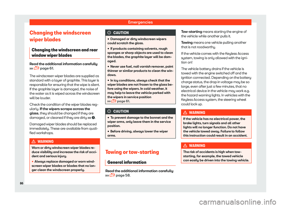 Seat Leon Sportstourer 2018  Owners manual Emergencies
Changing the windscreen
wiper bl ades
Changing the windscr een and r
ear
window wiper blades Read the additional information carefully

