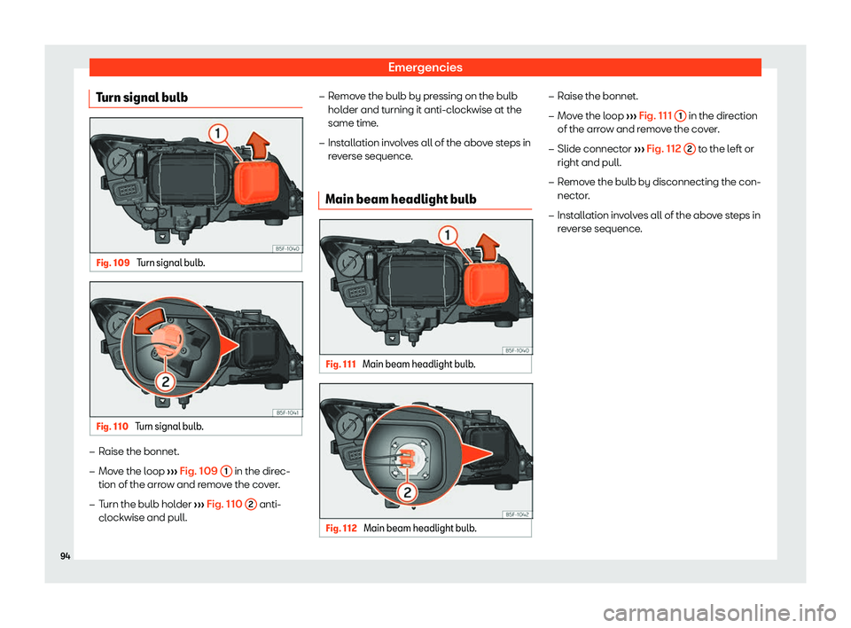 Seat Leon Sportstourer 2018  Owners manual Emergencies
Turn signal bulb Fig. 109 
Turn signal bulb. Fig. 110 
Turn signal bulb. �