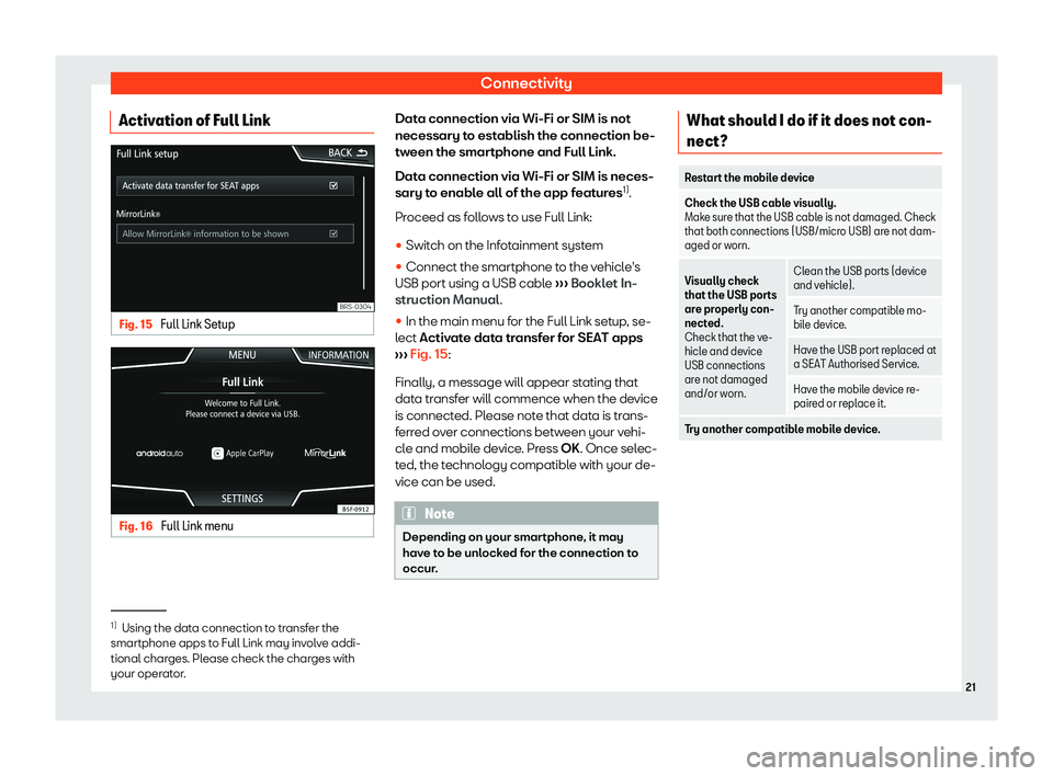 Seat Leon Sportstourer 2018  MEDIA SYSTEM PLUS - NAVI SYSTEM - NAVI SYSTEM PLUS ConnectivityActivation of Full LinkFig. 15 
Full Link Setup
Fig. 16 
Full Link menu
Data connection via Wi-Fi or SIM is notnecessary to establish the connection be-
tween the smartphone and Full Link.