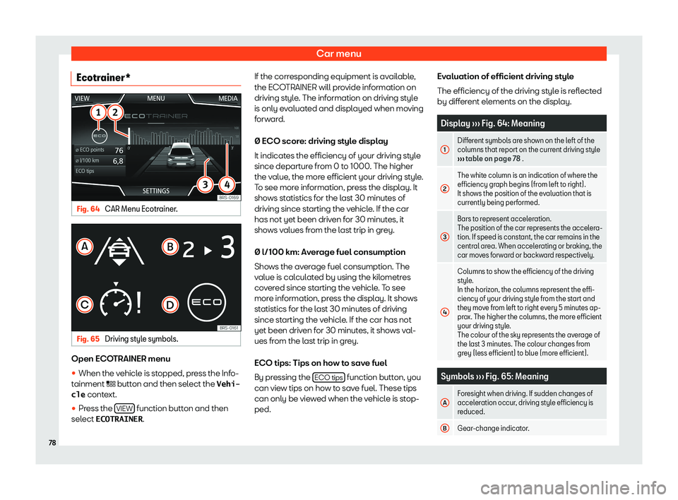 Seat Leon Sportstourer 2018  MEDIA SYSTEM PLUS - NAVI SYSTEM - NAVI SYSTEM PLUS Car menuEcotrainer*Fig. 64 
CAR Menu Ecotrainer.
Fig. 65 
Driving style symbols.
Open ECOTRAINER menu
