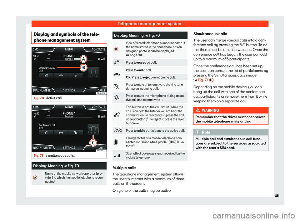 Seat Leon Sportstourer 2018  MEDIA SYSTEM PLUS - NAVI SYSTEM - NAVI SYSTEM PLUS Telephone management systemDisplay and symbols of the tele-
phone management systemFig. 70 
Active call.
Fig. 71 
Simultaneous calls.
Display: Meaning  