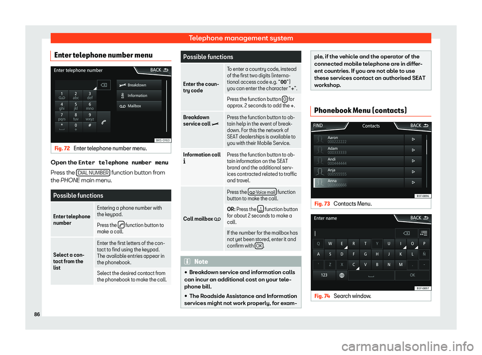 Seat Leon Sportstourer 2018  MEDIA SYSTEM PLUS - NAVI SYSTEM - NAVI SYSTEM PLUS Telephone management systemEnter telephone number menuFig. 72 
Enter telephone number menu.
Open the �E�n�t�e�r��t�e�l�e�p�h�o�n�e��n�u�m�b�e�r��m�e�n�u
Press the  DIAL NUMBER
 function button from