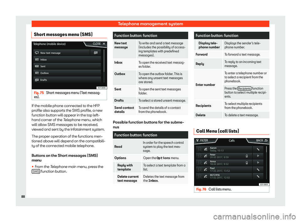Seat Leon Sportstourer 2018  MEDIA SYSTEM PLUS - NAVI SYSTEM - NAVI SYSTEM PLUS Telephone management systemShort messages menu (SMS)Fig. 75 
Short messages menu (Text messag-
es).
If the mobile phone connected to the HFP
profile also supports the SMS profile, a newfunction button