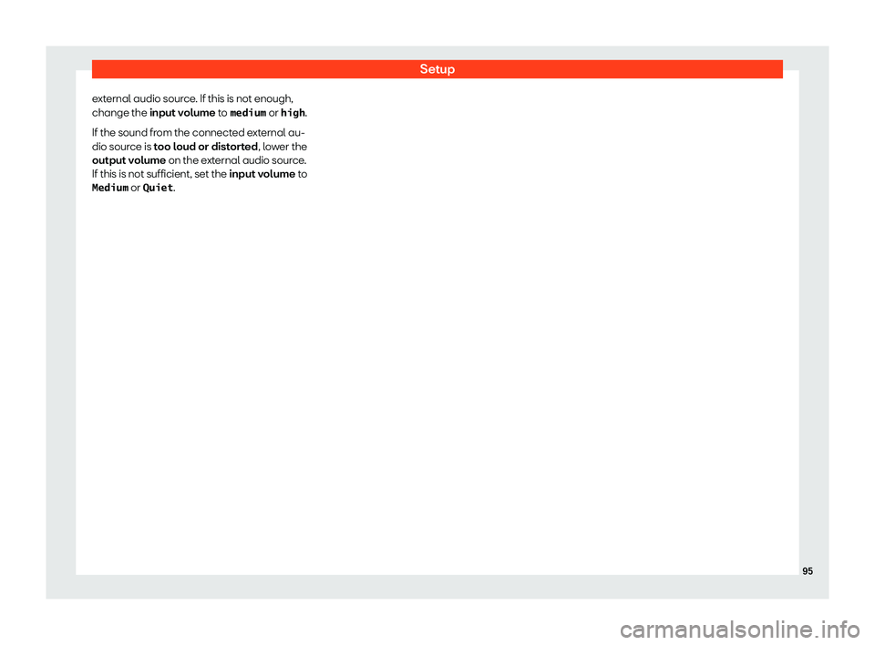 Seat Leon Sportstourer 2018  MEDIA SYSTEM PLUS - NAVI SYSTEM - NAVI SYSTEM PLUS Setupexternal audio source. If this is not enough,
change the  input volume  to �m�e�d�i�u�m  or �h�i�g�h .
If the sound from the connected external au-
dio source is  too loud or distorted , lower th