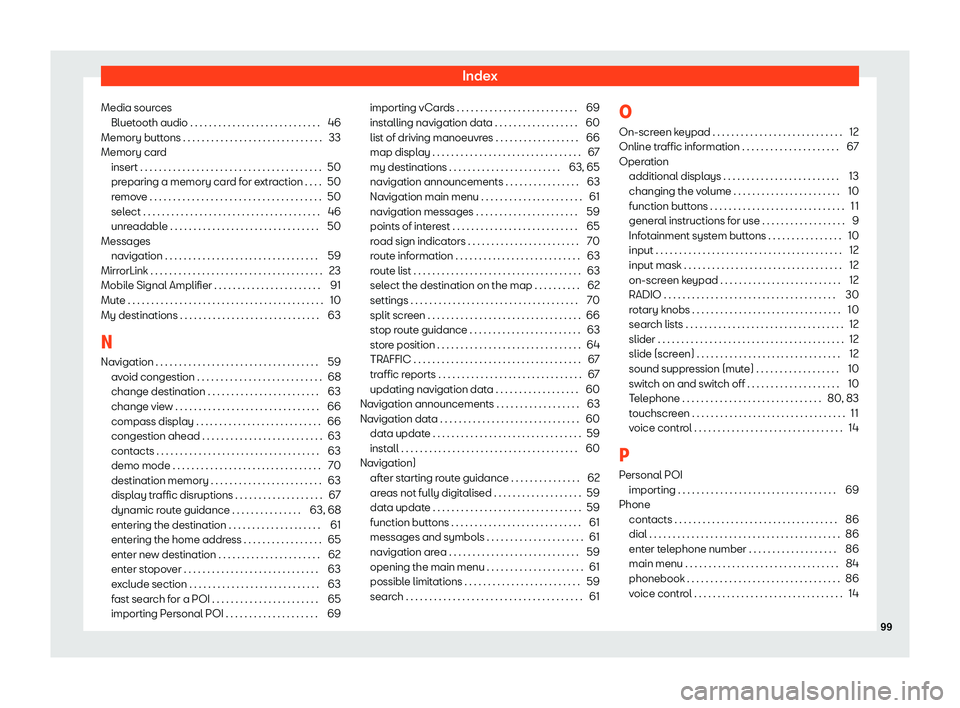 Seat Leon Sportstourer 2018  MEDIA SYSTEM PLUS - NAVI SYSTEM - NAVI SYSTEM PLUS IndexMedia sourcesBluetooth audio . . . . . . . . . . . . . . . . . . . . . . . . . . . . 46
Memory buttons . . . . . . . . . . . . . . . . . . . . . . . . . . . . . . 33
Memory card insert . . . . . 