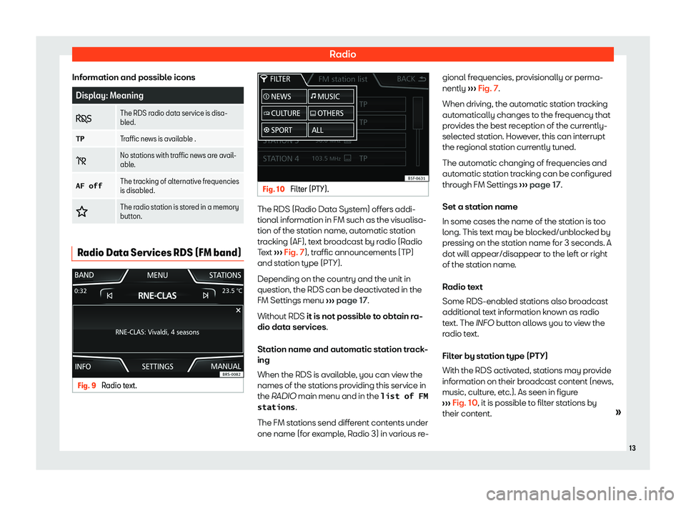 Seat Leon Sportstourer 2018  MEDIA SYSTEM TOUCH - COLOUR RadioInformation and possible iconsDisplay: Meaning�The RDS radio data service is disa-bled.�T�PTraffic news is available .�No stations with traffic news are avail-able.�A�F��o�f�fThe tracking of a