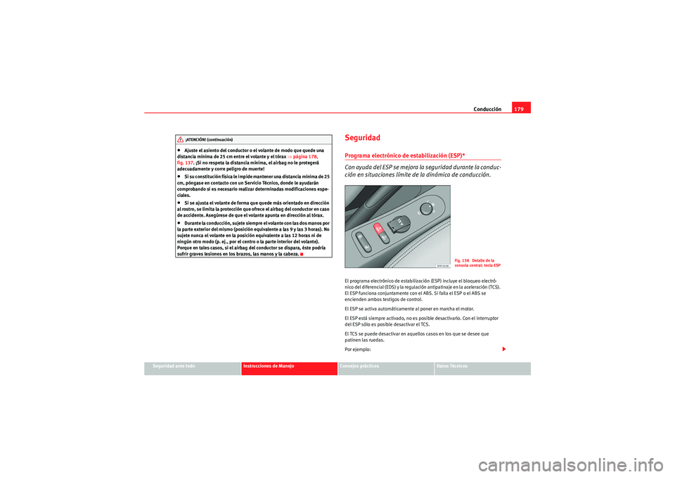 Seat Altea XL 2011 Manual del propietario (in Spanish) Conducción179
Seguridad ante todo
Instrucciones de Manejo
Consejos prácticos
Datos Técnicos
•Ajuste el asiento del conductor o el volante de modo que quede una
distancia mínima de 25 cm entre e Seat Altea XL 2011 Manual del propietario (in Spanish) Conducción179
Seguridad ante todo
Instrucciones de Manejo
Consejos prácticos
Datos Técnicos
•Ajuste el asiento del conductor o el volante de modo que quede una
distancia mínima de 25 cm entre e