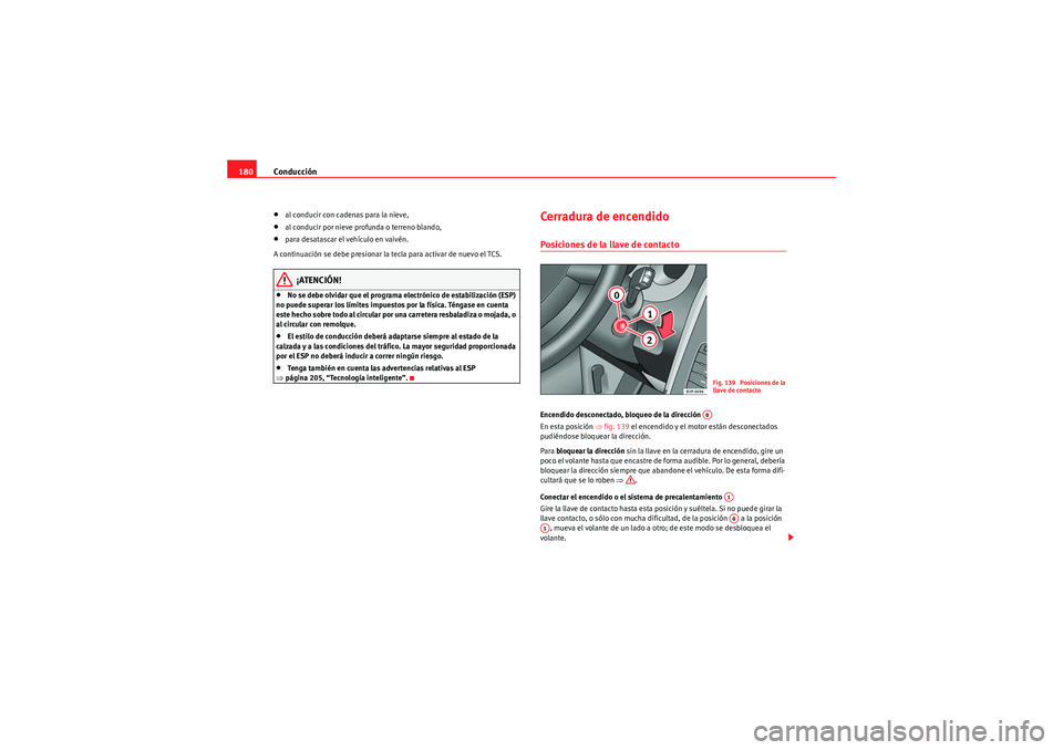 Seat Altea XL 2011 Manual del propietario (in Spanish) Conducción
180•al conducir con cadenas para la nieve,•al conducir por nieve profunda o terreno blando,•para desatascar el vehículo en vaivén.
A continuación se debe presionar la tecla para a Seat Altea XL 2011 Manual del propietario (in Spanish) Conducción
180•al conducir con cadenas para la nieve,•al conducir por nieve profunda o terreno blando,•para desatascar el vehículo en vaivén.
A continuación se debe presionar la tecla para a