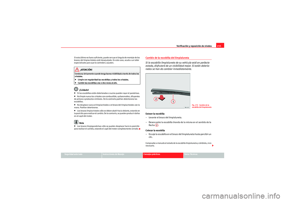 Seat Altea XL 2011 Manual del propietario (in Spanish) Verificación y reposición de niveles255
Seguridad ante todo
Instrucciones de Manejo
Consejos prácticos
Datos Técnicos
Si esto último no fuera suficiente, puede ser que el ángulo de montaje de lo Seat Altea XL 2011 Manual del propietario (in Spanish) Verificación y reposición de niveles255
Seguridad ante todo
Instrucciones de Manejo
Consejos prácticos
Datos Técnicos
Si esto último no fuera suficiente, puede ser que el ángulo de montaje de lo