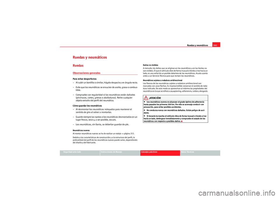 Seat Altea XL 2011 Manual del propietario (in Spanish) Ruedas y neumáticos261
Seguridad ante todo
Instrucciones de Manejo
Consejos prácticos
Datos Técnicos
Ruedas y neumáticosRuedasObservaciones generalesPara evitar desperfectos
– Al subir un bordil Seat Altea XL 2011 Manual del propietario (in Spanish) Ruedas y neumáticos261
Seguridad ante todo
Instrucciones de Manejo
Consejos prácticos
Datos Técnicos
Ruedas y neumáticosRuedasObservaciones generalesPara evitar desperfectos
– Al subir un bordil