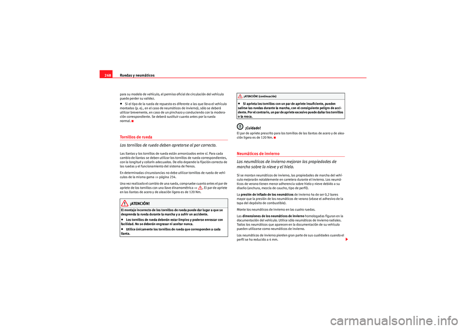 Seat Altea XL 2011 Manual del propietario (in Spanish) Ruedas y neumáticos
268para su modelo de vehículo, el permiso oficial de circulación del vehículo
puede perder su validez.•Si el tipo de la rueda de repuesto es diferente a las que lleva el veh Seat Altea XL 2011 Manual del propietario (in Spanish) Ruedas y neumáticos
268para su modelo de vehículo, el permiso oficial de circulación del vehículo
puede perder su validez.•Si el tipo de la rueda de repuesto es diferente a las que lleva el veh