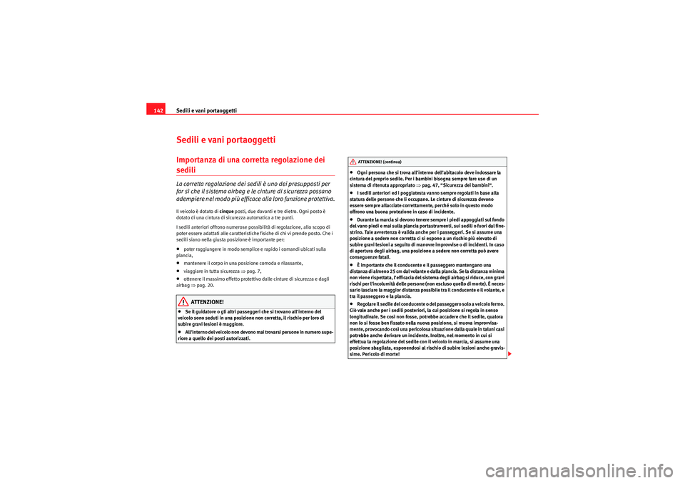 Seat Altea XL 2011 Manuale del proprietario (in Italian) Sedili e vani portaoggetti
142Sedili e vani portaoggettiImportanza di una corretta regolazione dei sedili La corretta regolazione dei sedili è uno dei presupposti per
far sì che il sistema airbag e Seat Altea XL 2011 Manuale del proprietario (in Italian) Sedili e vani portaoggetti
142Sedili e vani portaoggettiImportanza di una corretta regolazione dei sedili La corretta regolazione dei sedili è uno dei presupposti per
far sì che il sistema airbag e