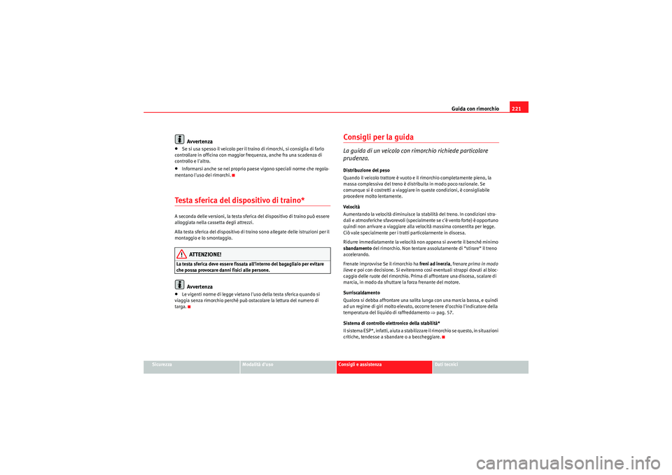Seat Altea XL 2011 Manuale del proprietario (in Italian) Guida con rimorchio221
Sicurezza
Modalità duso
Consigli e assistenza
Dati tecnici
Avvertenza
•Se si usa spesso il veicolo per il traino di rimorchi, si consiglia di farlo
controllare in officina Seat Altea XL 2011 Manuale del proprietario (in Italian) Guida con rimorchio221
Sicurezza
Modalità duso
Consigli e assistenza
Dati tecnici
Avvertenza
•Se si usa spesso il veicolo per il traino di rimorchi, si consiglia di farlo
controllare in officina