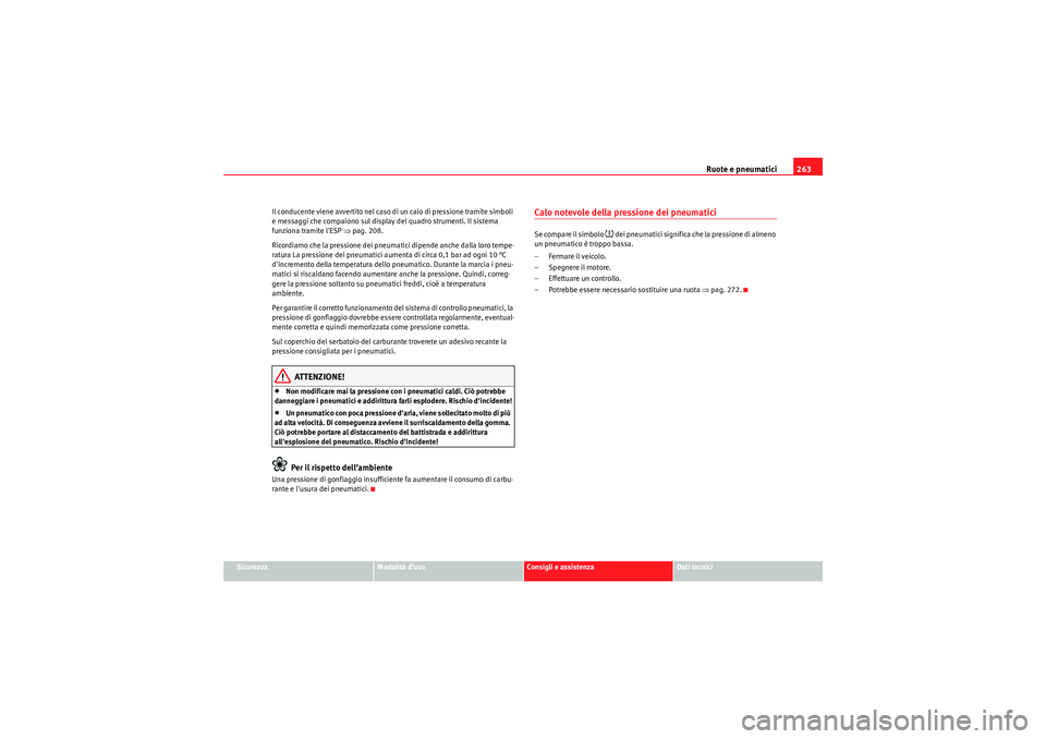 Seat Altea XL 2011 Manuale del proprietario (in Italian) Ruote e pneumatici263
Sicurezza
Modalità duso
Consigli e assistenza
Dati tecnici
Il conducente viene avvertito nel caso di un calo di pressione tramite simboli
e messaggi che compaiono sul display Seat Altea XL 2011 Manuale del proprietario (in Italian) Ruote e pneumatici263
Sicurezza
Modalità duso
Consigli e assistenza
Dati tecnici
Il conducente viene avvertito nel caso di un calo di pressione tramite simboli
e messaggi che compaiono sul display