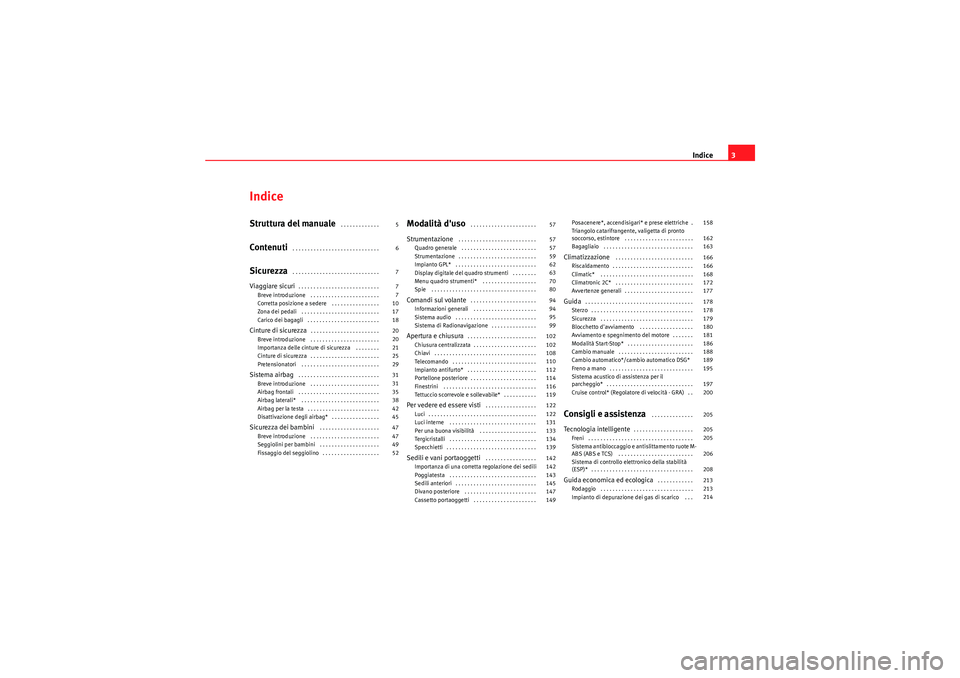 Seat Altea XL 2011  Manuale del proprietario (in Italian) Indice3
IndiceStruttura del manuale
 . . . . . . . . . . . . . 
Contenuti
 . . . . . . . . . . . . . . . . . . . . . . . . . . . . . 
Sicurezza
 . . . . . . . . . . . . . . . . . . . . . . . . . . . .