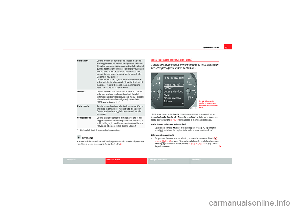Seat Altea XL 2011 Manuale del proprietario (in Italian) Strumentazione73
Sicurezza
Modalità duso
Consigli e assistenza
Dati tecnici
Avvertenza
A seconda dellelettronica e dellequipaggiamento del veicolo, si potranno
visualizzare alcuni messaggi a disc Seat Altea XL 2011 Manuale del proprietario (in Italian) Strumentazione73
Sicurezza
Modalità duso
Consigli e assistenza
Dati tecnici
Avvertenza
A seconda dellelettronica e dellequipaggiamento del veicolo, si potranno
visualizzare alcuni messaggi a disc