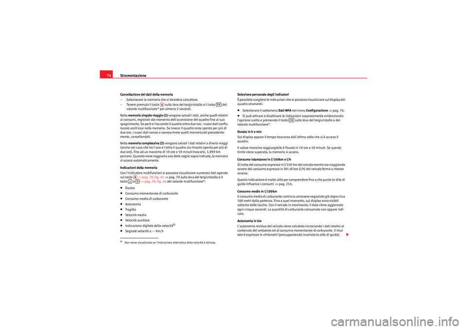 Seat Altea XL 2011 Manuale del proprietario (in Italian) Strumentazione
74Cancellazione dei dati della memoria
– Selezionare la memoria che si desidera cancellare.
– Tenere premuto il tasto sulla leva del tergicristallo o il tasto del
volante multi Seat Altea XL 2011 Manuale del proprietario (in Italian) Strumentazione
74Cancellazione dei dati della memoria
– Selezionare la memoria che si desidera cancellare.
– Tenere premuto il tasto sulla leva del tergicristallo o il tasto del
volante multi