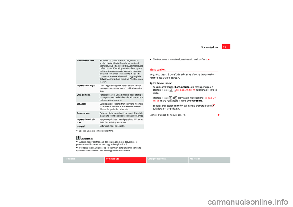 Seat Altea XL 2011 Manuale del proprietario (in Italian) Strumentazione77
Sicurezza
Modalità duso
Consigli e assistenza
Dati tecnici
Avvertenza
•A seconda dellelettronica e dellequipaggiamento del veicolo, si
potranno visualizzare alcuni messaggi a d Seat Altea XL 2011 Manuale del proprietario (in Italian) Strumentazione77
Sicurezza
Modalità duso
Consigli e assistenza
Dati tecnici
Avvertenza
•A seconda dellelettronica e dellequipaggiamento del veicolo, si
potranno visualizzare alcuni messaggi a d
