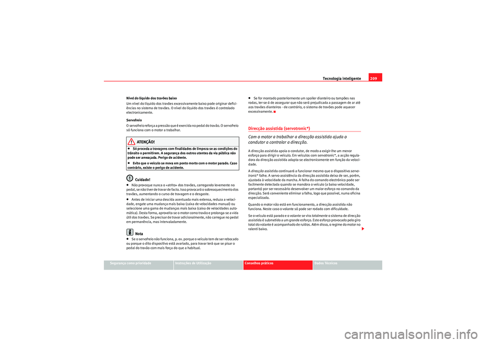 Seat Altea XL 2011 Manual do proprietário (in Portuguese) Tecnologia inteligente209
Segurança como prioridade
Instruções de Utilização
Conselhos práticos
Dados Técnicos
NÃvel do lÃquido dos travões baixo
Um nÃvel do lÃquido dos travões excessiva Seat Altea XL 2011 Manual do proprietário (in Portuguese) Tecnologia inteligente209
Segurança como prioridade
Instruções de Utilização
Conselhos práticos
Dados Técnicos
NÃvel do lÃquido dos travões baixo
Um nÃvel do lÃquido dos travões excessiva