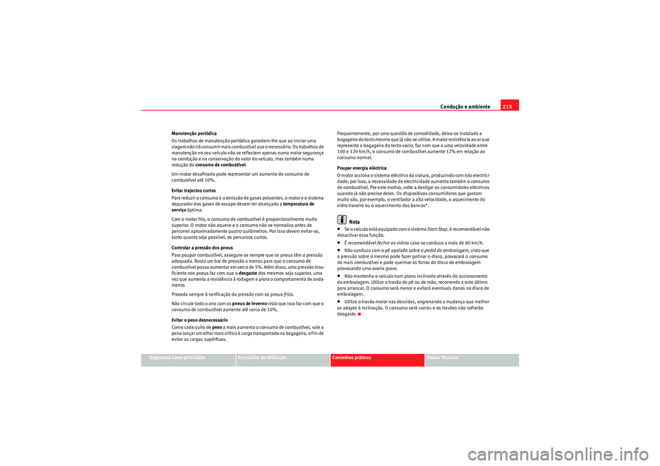 Seat Altea XL 2011 Manual do proprietário (in Portuguese) Condução e ambiente215
Segurança como prioridade
Instruções de Utilização
Conselhos práticos
Dados Técnicos
Manutenção periódica
Os trabalhos de manutenção periódica garantem-lhe que ao Seat Altea XL 2011 Manual do proprietário (in Portuguese) Condução e ambiente215
Segurança como prioridade
Instruções de Utilização
Conselhos práticos
Dados Técnicos
Manutenção periódica
Os trabalhos de manutenção periódica garantem-lhe que ao