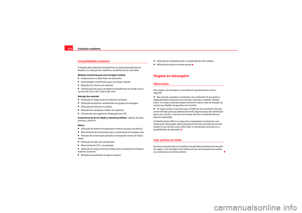 Seat Altea XL 2011 Manual do proprietário (in Portuguese) Condução e ambiente
216Compatibilidade ambientalO respeito pelo ambiente desempenhou um papel preponderante no
desenho, na selecção dos materiais e no fabrico do seu novo Seat.
Medidas construtiv Seat Altea XL 2011 Manual do proprietário (in Portuguese) Condução e ambiente
216Compatibilidade ambientalO respeito pelo ambiente desempenhou um papel preponderante no
desenho, na selecção dos materiais e no fabrico do seu novo Seat.
Medidas construtiv