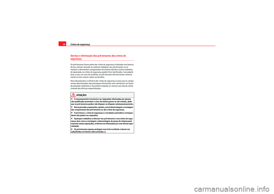 Seat Altea XL 2011 Manual do proprietário (in Portuguese) Cintos de segurança
30Serviço e eliminação dos pré-tensores dos cintos de segurançaOs pré-tensores fazem parte dos cintos de segurança instalados nos bancos
do seu veÃculo. Quando se realiza Seat Altea XL 2011 Manual do proprietário (in Portuguese) Cintos de segurança
30Serviço e eliminação dos pré-tensores dos cintos de segurançaOs pré-tensores fazem parte dos cintos de segurança instalados nos bancos
do seu veÃculo. Quando se realiza