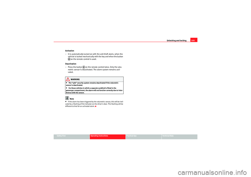 Seat Altea XL 2010 Owners Manual Unlocking and locking105
Safety First
Operating instructions
Practical tips
Technical Data
Activation
– It is automatically turned on with the anti-theft alarm, when the
vehicle is locked mechanica Seat Altea XL 2010 Owners Manual Unlocking and locking105
Safety First
Operating instructions
Practical tips
Technical Data
Activation
– It is automatically turned on with the anti-theft alarm, when the
vehicle is locked mechanica