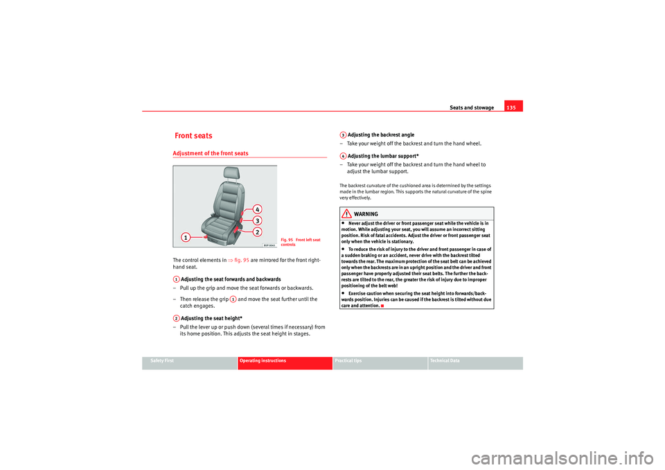 Seat Altea XL 2010  Owners Manual Seats and stowage135
Safety First
Operating instructions
Practical tips
Technical Data
 Front seatsAdjustment of the front seatsThe control elements in ⇒fig. 95  are mirrored for the front right-
ha