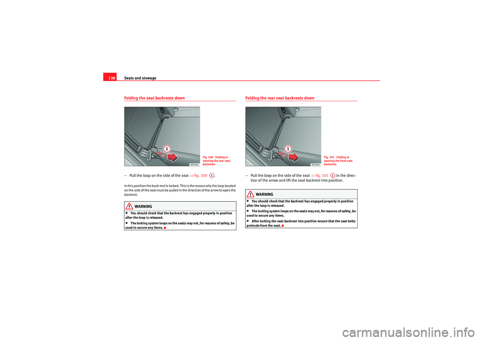 Seat Altea XL 2010  Owners Manual Seats and stowage
138Folding the seat backrests down – Pull the loop on the side of the seat  ⇒fig. 100   .In this position the back rest is locked. This is the reason why the loop located 
o n  t