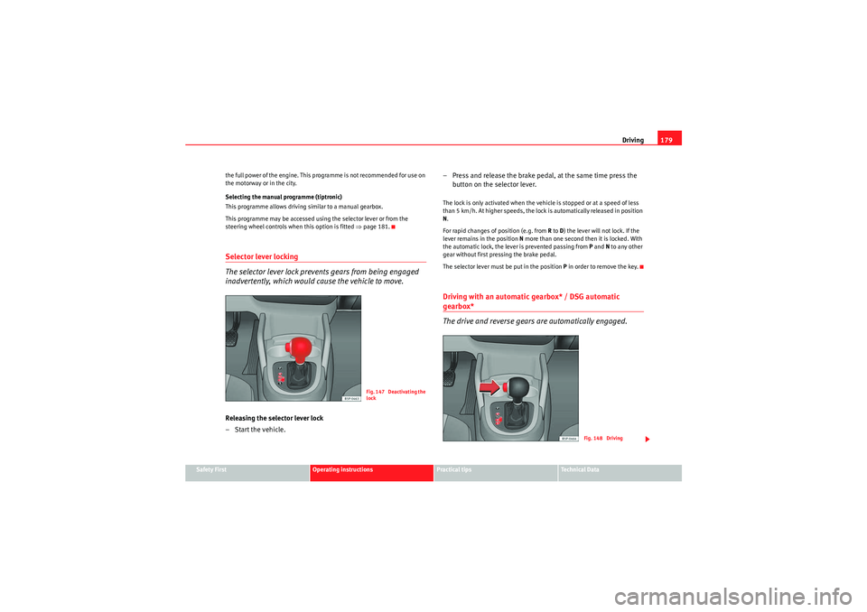 Seat Altea XL 2010 Owners Manual Driving179
Safety First
Operating instructions
Practical tips
Technical Data
the full power of the engine. This programme is not recommended for use on
the motorway or in the city.
Selecting the manu Seat Altea XL 2010 Owners Manual Driving179
Safety First
Operating instructions
Practical tips
Technical Data
the full power of the engine. This programme is not recommended for use on
the motorway or in the city.
Selecting the manu