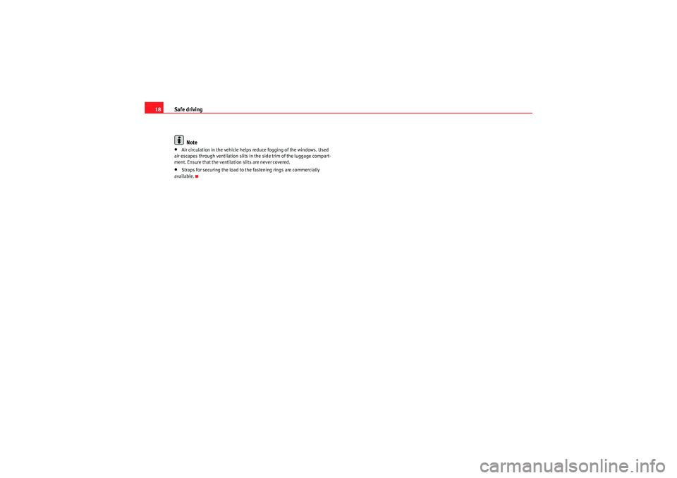 Seat Altea XL 2010 User Guide Safe driving
18
Note•Air circulation in the vehicle helps reduce fogging of the windows. Used 
air escapes through ventilation slits in the side trim of the luggage compart-
ment. Ensure that the ve
