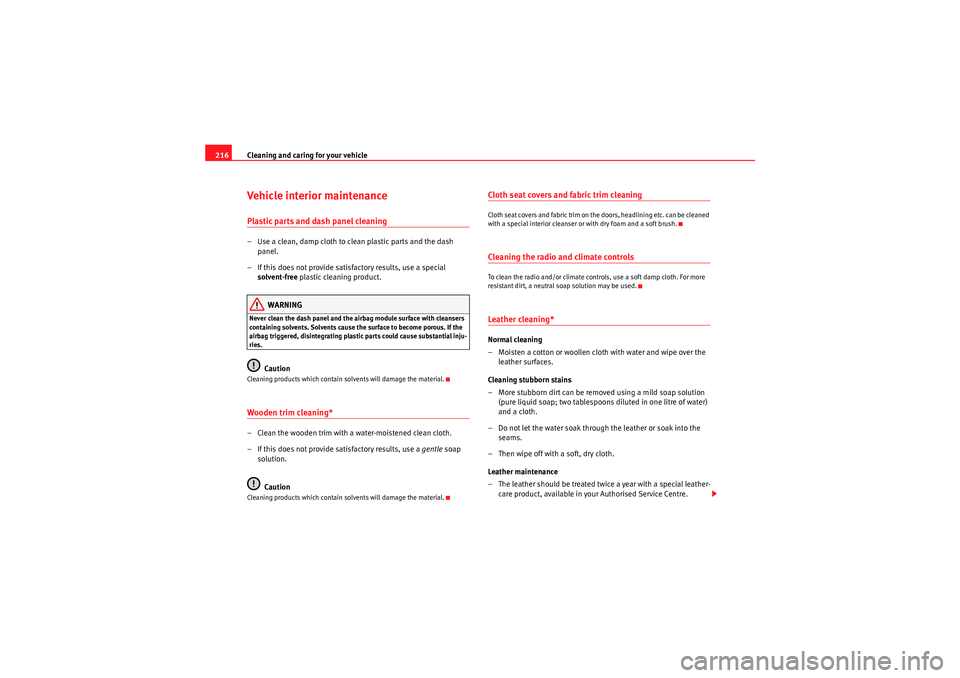 Seat Altea XL 2010 Owners Manual Cleaning and caring for your vehicle
216Vehicle interior maintenancePlastic parts and dash panel cleaning– Use a clean, damp cloth to clean plastic parts and the dash
panel.
– If this does not pr Seat Altea XL 2010 Owners Manual Cleaning and caring for your vehicle
216Vehicle interior maintenancePlastic parts and dash panel cleaning– Use a clean, damp cloth to clean plastic parts and the dash
panel.
– If this does not pr