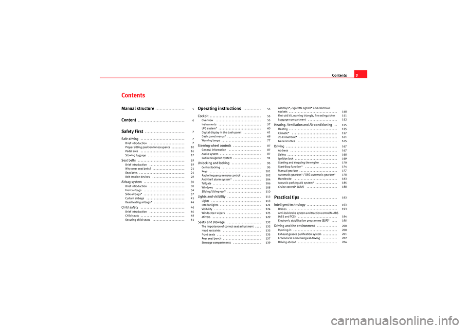 Seat Altea XL 2010  Owners Manual Contents3
ContentsManual structure
. . . . . . . . . . . . . . . . . . . . 
Content
. . . . . . . . . . . . . . . . . . . . . . . . . . . . . . . . 
Safety First
 . . . . . . . . . . . . . . . . . . .