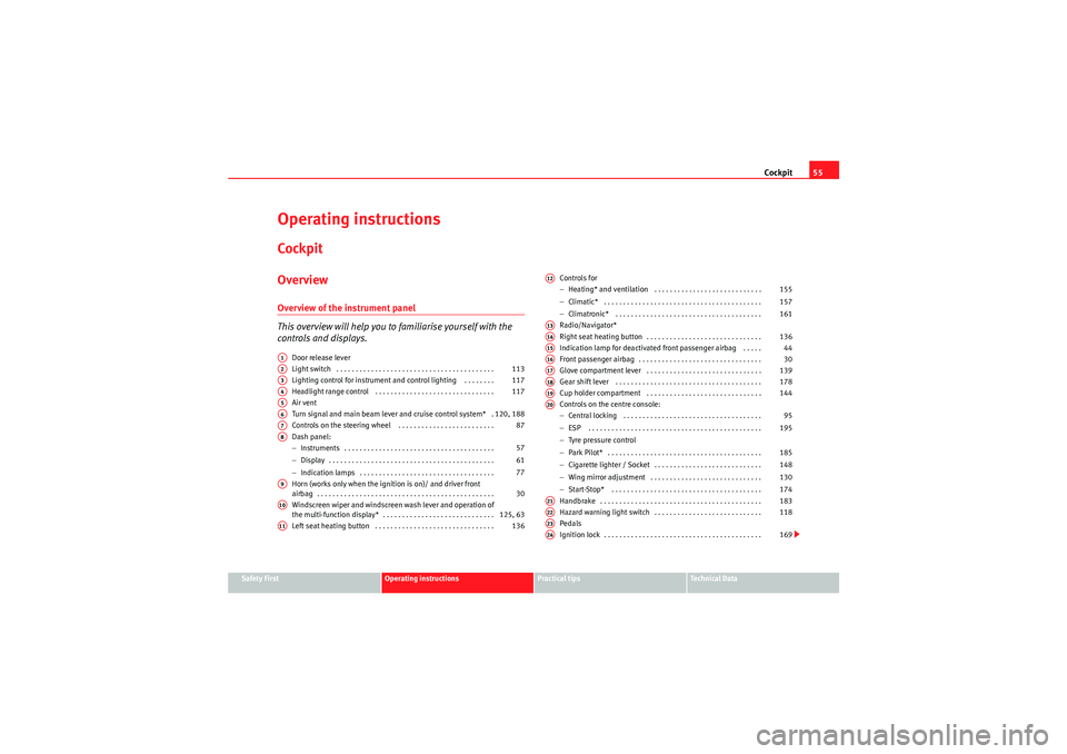 Seat Altea XL 2010  Owners Manual Cockpit55
Safety First
Operating instructions
Practical tips
Technical Data
Operating instructionsCockpitOverviewOverview of the instrument panel
This overview will help you to  familiarise yourself w