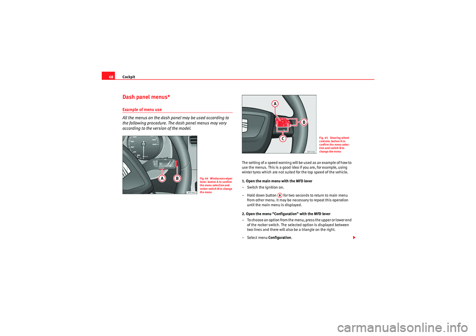 Seat Altea XL 2010 Repair Manual Cockpit
68Dash panel menus*Example of menu use
All the menus on the dash panel may be used according to
the following procedure. The dash panel menus may vary
according to the version of the model. Seat Altea XL 2010 Repair Manual Cockpit
68Dash panel menus*Example of menu use
All the menus on the dash panel may be used according to
the following procedure. The dash panel menus may vary
according to the version of the model.