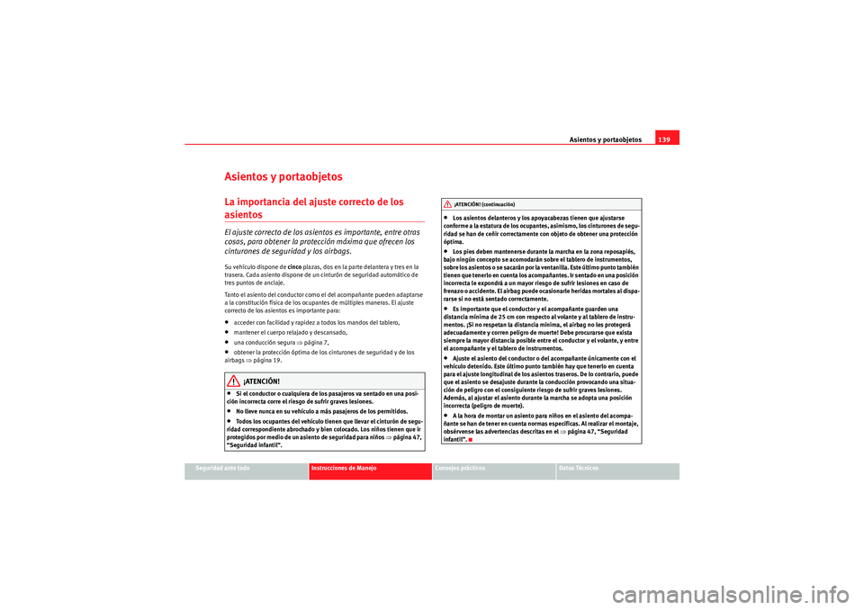 Seat Altea XL 2010  Manual del propietario (in Spanish) Asientos y portaobjetos139
Seguridad ante todo
Instrucciones de Manejo
Consejos prácticos
Datos Técnicos
Asientos y portaobjetosLa importancia del ajuste correcto de los asientos El ajuste correcto 