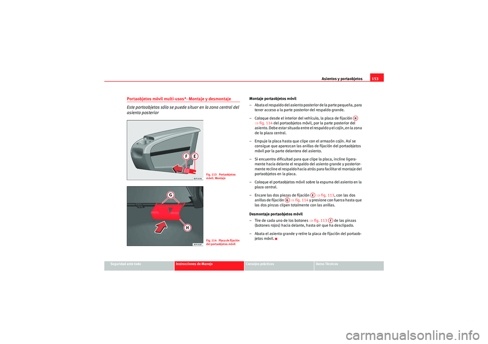 Seat Altea XL 2010  Manual del propietario (in Spanish) Asientos y portaobjetos153
Seguridad ante todo
Instrucciones de Manejo
Consejos prácticos
Datos Técnicos
Portaobjetos móvil multi-usos*- Montaje y desmontaje
Este portaobjetos sólo se puede situar