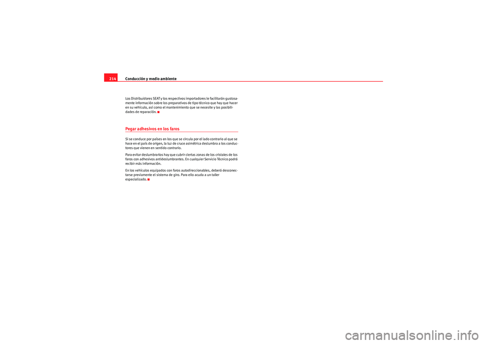 Seat Altea XL 2010 Manual del propietario (in Spanish) Conducción y medio ambiente
214Los Distribuidores SEAT y los respectivos importadores le facilitarán gustosa-
mente información sobre los preparativos de tipo técnico que hay que hacer
en su veh Seat Altea XL 2010 Manual del propietario (in Spanish) Conducción y medio ambiente
214Los Distribuidores SEAT y los respectivos importadores le facilitarán gustosa-
mente información sobre los preparativos de tipo técnico que hay que hacer
en su veh